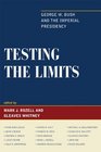 Testing the Limits George W Bush and the Imperial Presidency