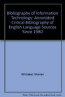 Bibliography of Information Technology An Annotated Critical Bibliography of English Language Sources Since 1980