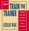 How to Train the Trainer 23 Complete  Lesson Plans for Teaching Basic Training Skills to New Trainers 2 Volumes in 1