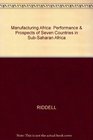 Manufacturing Africa  Performance  Prospects of Seven Countries in SubSaharan Africa