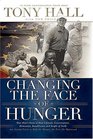 Changing the Face of Hunger The Story of How Liberals Conservatives Republicans Democrats and People of Faith are Joining Forces in a New Movement to Help the Hungry the Poor and the Oppressed