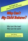 Why Can't My Child Behave? Why Can't She Cope?  Why Can't He Learn?