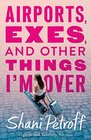 Airports Exes and Other Things I'm Over