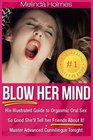 Blow Her Mind His Illustrated Guide to Orgasmic Oral Sex So Good She'll Tell her Friends About It Master Advanced Cunnilingus Tonight