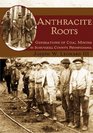 Anthracite Roots: Generations of Coal Mining in Schuylkill County, Pennsylvania