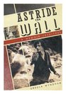 Astride the Wall  A Memoir 19131945