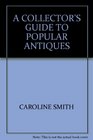 A COLLECTOR'S GUIDE TO POPULAR ANTIQUES