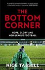 The Bottom Corner A Season with the Dreamers of NonLeague Football