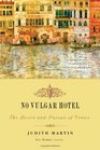 No Vulgar Hotel The Desire and Pursuit of Venice