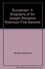 Buccaneer A Biography of Sir Joseph Benjamin Robinson First Baronet