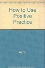 How to Use Positive Practice