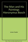 Hieronymus Bosch The Man and His Paintings