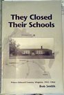 They closed their schools Prince Edward County Virginia 19511964