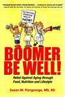 Boomer Be Well Rebel Against Aging through Food Nutrition and Lifestyle