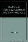 Systematic Theology Existence and the Christ Vol 2