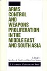 Arms Control and Weapons Proliferation in the Middle East and South Asia