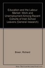 Education and the Labour Market Work and Unemployment Among Recent Cohorts of Irish School Leavers