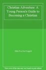 Christian Adventure A Young Person's Guide to Becoming a Christian