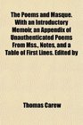 The Poems and Masque With an Introductory Memoir an Appendix of Unauthenticated Poems From Mss Notes and a Table of First Lines Edited by