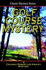 Golf Course Mystery A Colonel Ashley Adventure