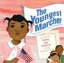 The Youngest Marcher The Story of Audrey Faye Hendricks a Young Civil Rights Activist