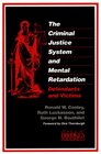 The Criminal Justice System and Mental Retardation Defendants and Victims