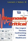 Diagnosis Critical The Urgent Threats Confronting Catholic Healthcare