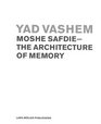 Yad Vashem MOSHE SAFDIEThe Architecture of Memory