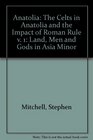 Anatolia Land Men and Gods in Asia Minor  The Celts in Anatolia and the Impact of Roman Rule