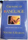 Growing Up With Language How Children Learn to Talk