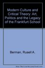 Modern culture and critical theory Art politics and the legacy of the Frankfurt School