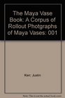 The Maya Vase Book A Corpus of Rollout Photgraphs of Maya Vases  Vol 1