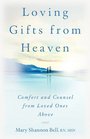 Loving Gifts from Heaven-Comfort and Counsel from Loved Ones Above