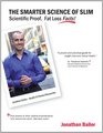 The Smarter Science of Slim: What the Actual Experts Have Proven About Weight Loss, Dieting, & Exercise, Plus, The Harvard Medical School Endorsed Program To Burn Fat Permanently