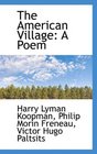 The American Village A Poem
