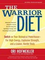 The Warrior Diet Switch on Your Biological Powerhouse for High Energy Explosive Strength and a Leaner Harder Body
