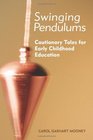 Swinging Pendulums Cautionary Tales for Early Childhood Education