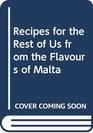 Recipes for the Rest of Us from the Flavours of Malta