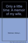 Only a little time: A memoir of my wife,