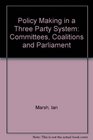 Policy Making in a Three Party System Committees Coalitions and Parliament