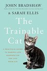 The Trainable Cat: A Practical Guide to Making Life Happier for You and Your Cat