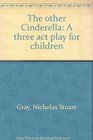 The other Cinderella A three act play for children