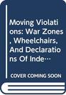 Moving Violations War Zones Wheelchairs And Declarations Of Independence