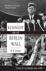 Kennedy and the Berlin Wall A Hell of a Lot Better than a War
