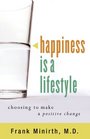 Happiness Is a Lifestyle Choosing to Make a Positive Change
