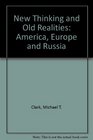 New Thinking and Old Realities America Europe and Russia