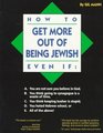 How to Get More Out of Being Jewish Even If A You Are Not Sure You Believe in God B You Think Going to Synagogue Is a Waste of Time C You Think Keeping Kosher Is Stupid D You Hated hebrew