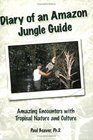 Diary of an Amazon Jungle Guide Amazing Encounters with Tropical Nature and Culture