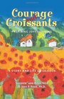 Courage and Croissants Inspiring Joyful Living A Story and Life Guidebook