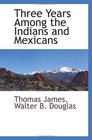 Three Years Among the Indians and Mexicans